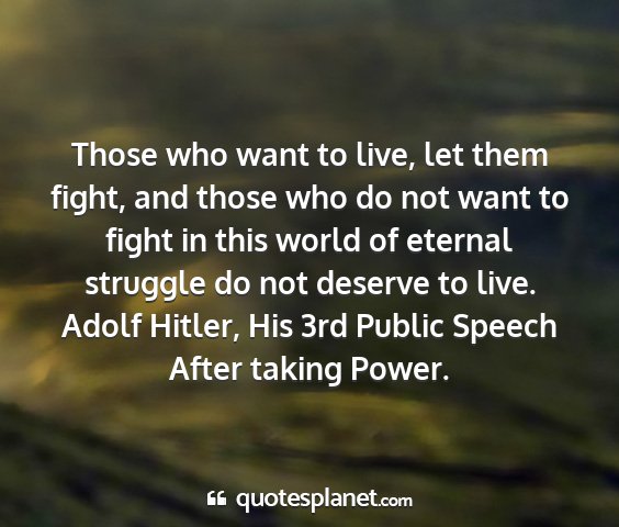 Adolf hitler, his 3rd public speech after taking power. - those who want to live, let them fight, and those...