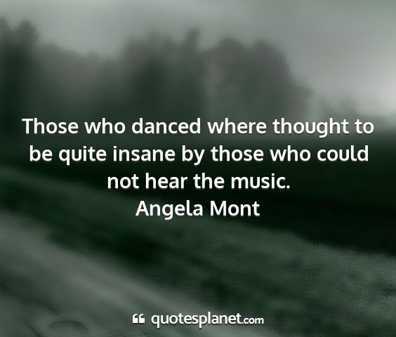 Angela mont - those who danced where thought to be quite insane...