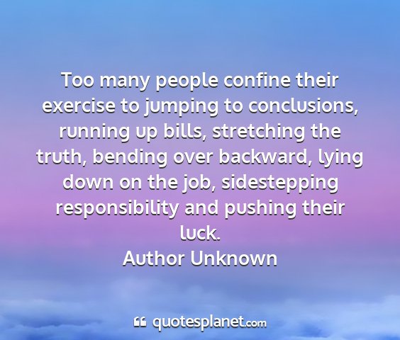 Author unknown - too many people confine their exercise to jumping...
