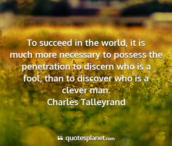Charles talleyrand - to succeed in the world, it is much more...