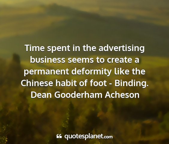 Dean gooderham acheson - time spent in the advertising business seems to...