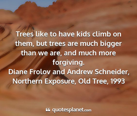 Diane frolov and andrew schneider, northern exposure, old tree, 1993 - trees like to have kids climb on them, but trees...