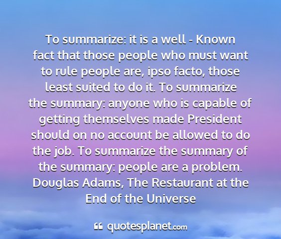 Douglas adams, the restaurant at the end of the universe - to summarize: it is a well - known fact that...