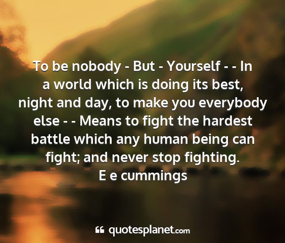 E e cummings - to be nobody - but - yourself - - in a world...