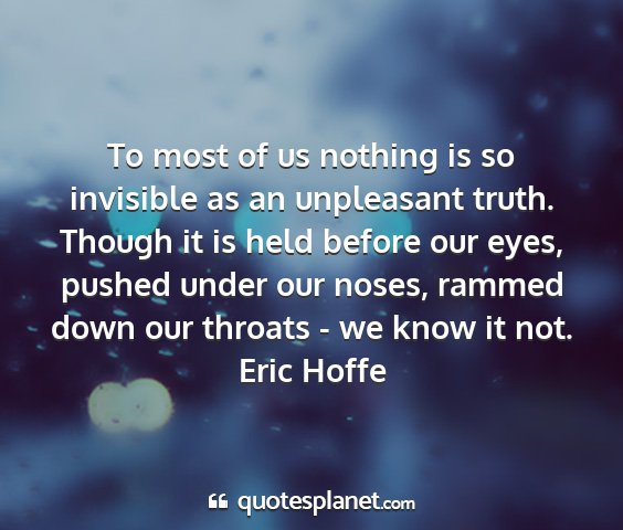 Eric hoffe - to most of us nothing is so invisible as an...