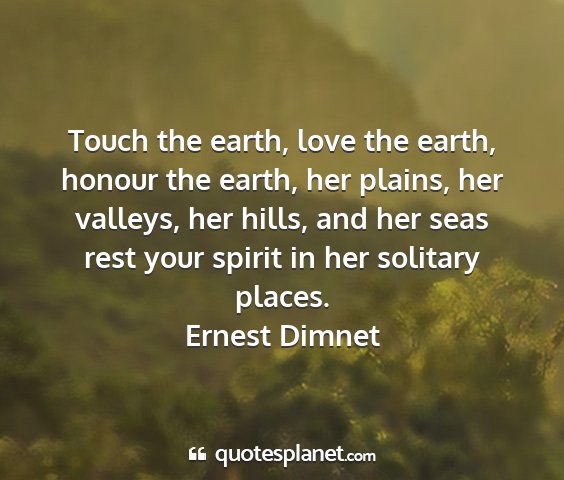 Ernest dimnet - touch the earth, love the earth, honour the...