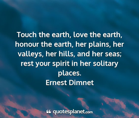Ernest dimnet - touch the earth, love the earth, honour the...