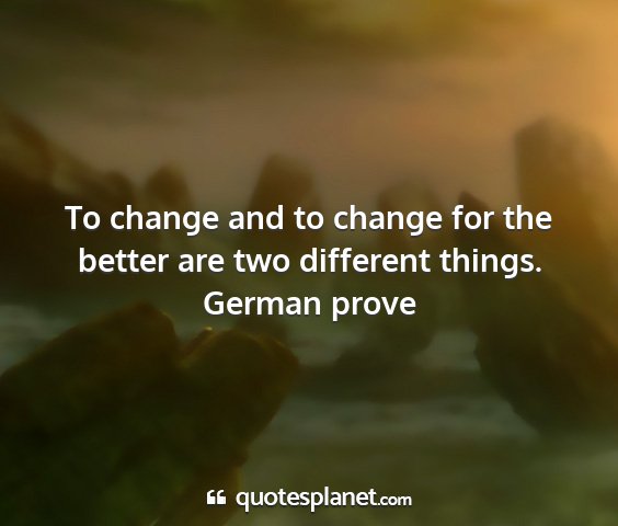 German prove - to change and to change for the better are two...