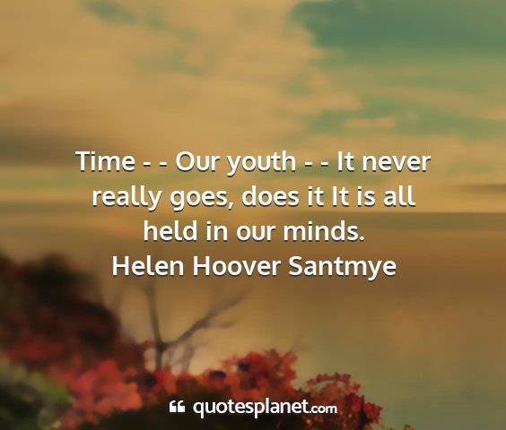 Helen hoover santmye - time - - our youth - - it never really goes, does...