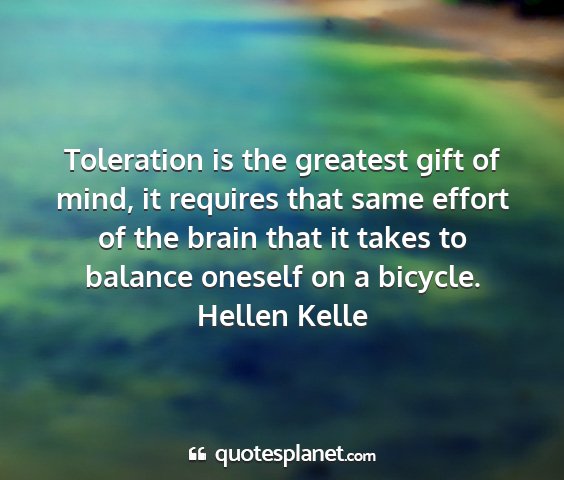 Hellen kelle - toleration is the greatest gift of mind, it...