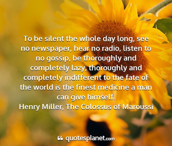 Henry miller, the colossus of maroussi - to be silent the whole day long, see no...