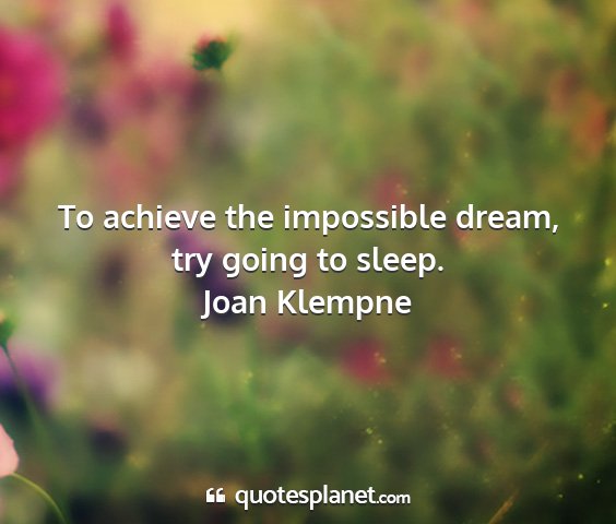 Joan klempne - to achieve the impossible dream, try going to...
