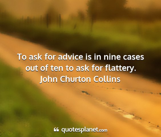 John churton collins - to ask for advice is in nine cases out of ten to...