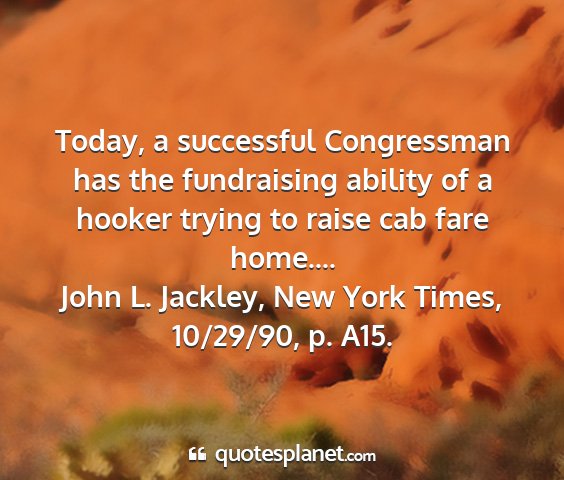 John l. jackley, new york times, 10/29/90, p. a15. - today, a successful congressman has the...