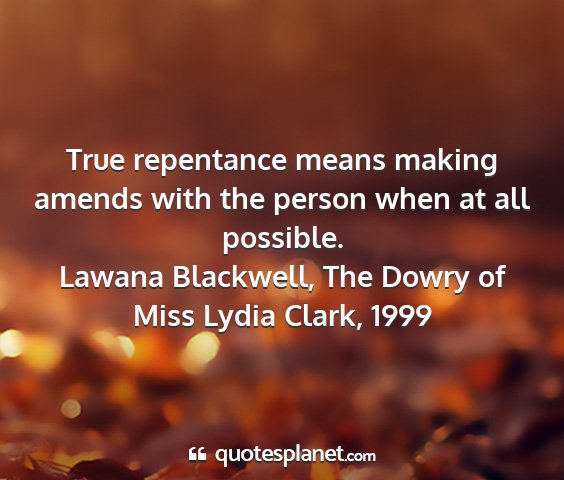 Lawana blackwell, the dowry of miss lydia clark, 1999 - true repentance means making amends with the...