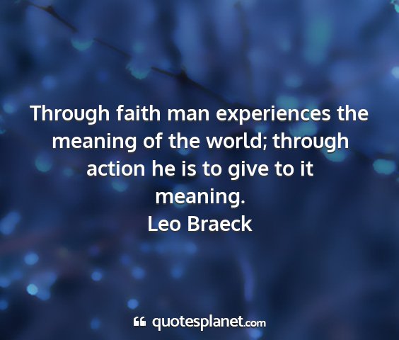 Leo braeck - through faith man experiences the meaning of the...