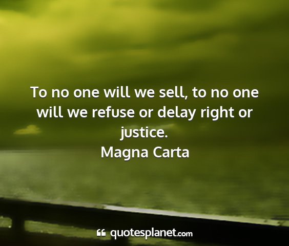 Magna carta - to no one will we sell, to no one will we refuse...
