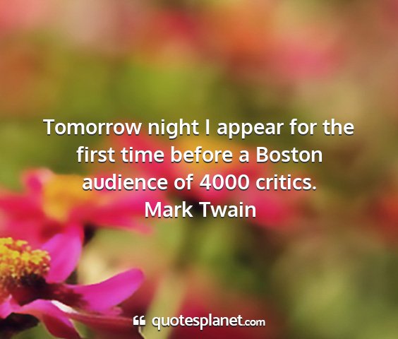 Mark twain - tomorrow night i appear for the first time before...