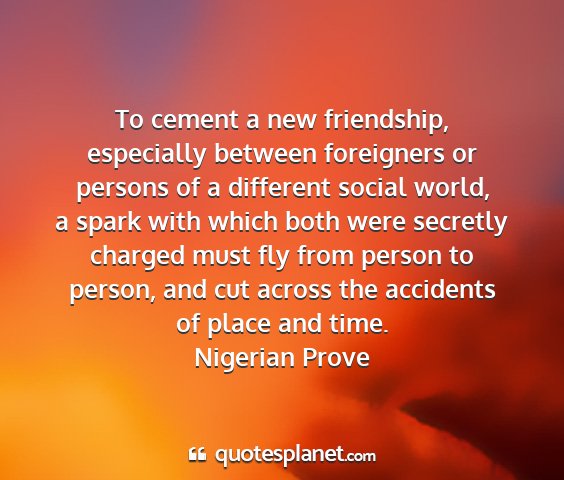 Nigerian prove - to cement a new friendship, especially between...