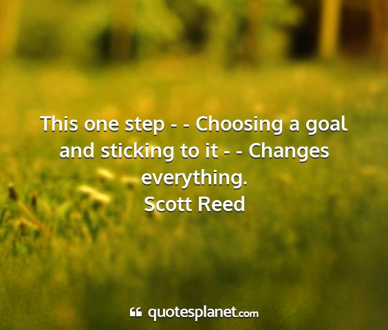 Scott reed - this one step - - choosing a goal and sticking to...