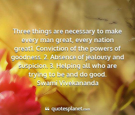 Swami vivekananda - three things are necessary to make every man...