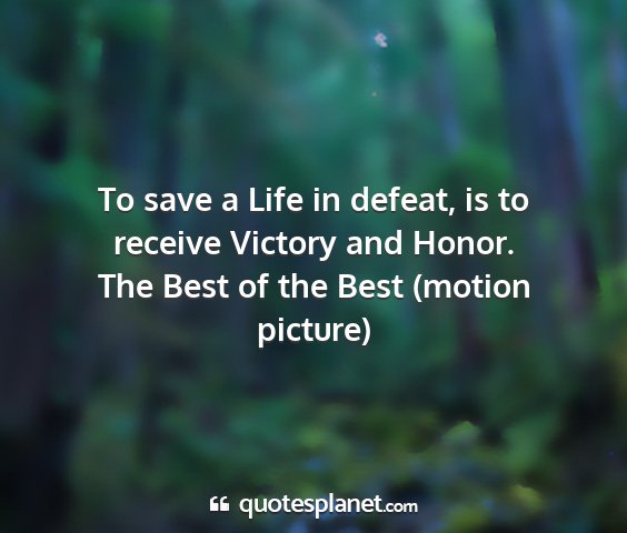 The best of the best (motion picture) - to save a life in defeat, is to receive victory...