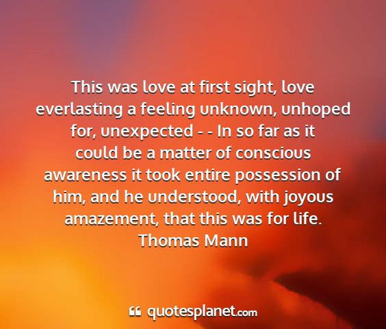 Thomas mann - this was love at first sight, love everlasting a...