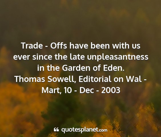 Thomas sowell, editorial on wal - mart, 10 - dec - 2003 - trade - offs have been with us ever since the...