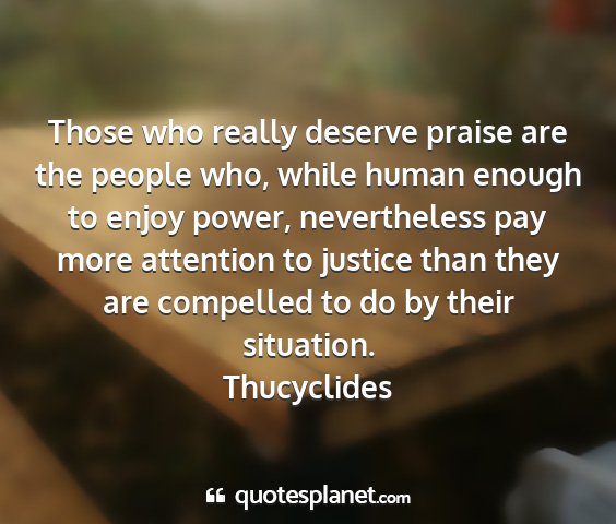 Thucyclides - those who really deserve praise are the people...
