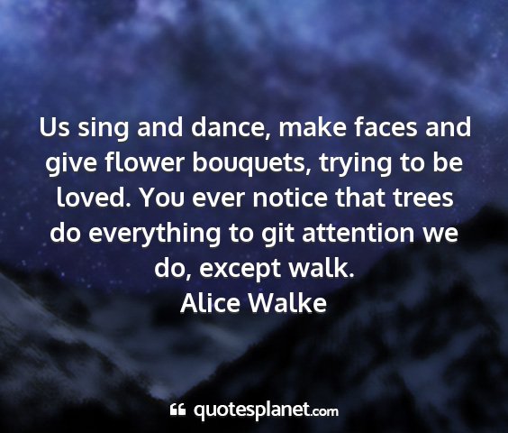 Alice walke - us sing and dance, make faces and give flower...