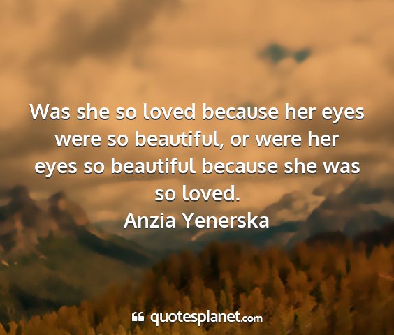 Anzia yenerska - was she so loved because her eyes were so...