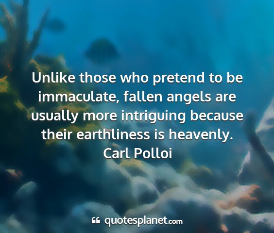 Carl polloi - unlike those who pretend to be immaculate, fallen...