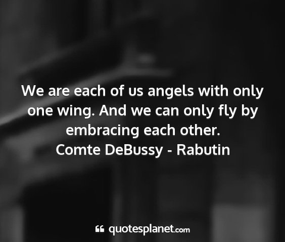 Comte debussy - rabutin - we are each of us angels with only one wing. and...