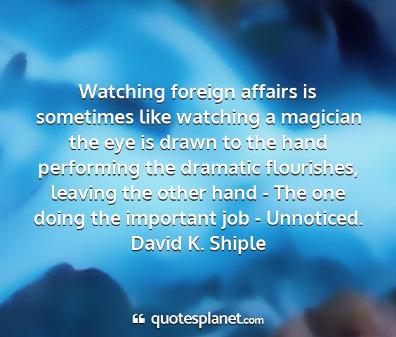 David k. shiple - watching foreign affairs is sometimes like...