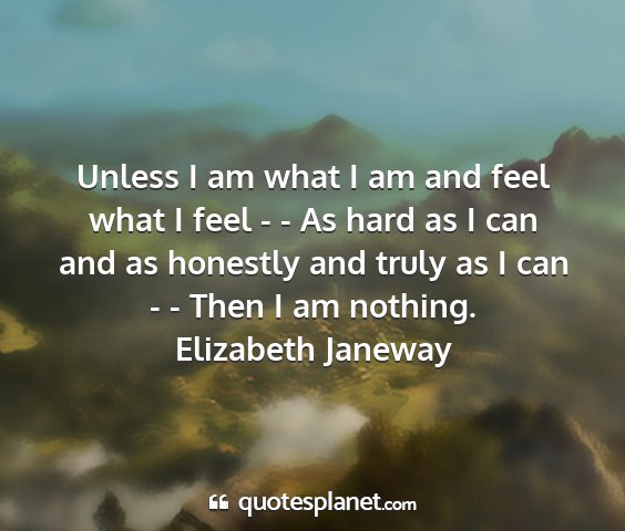 Elizabeth janeway - unless i am what i am and feel what i feel - - as...