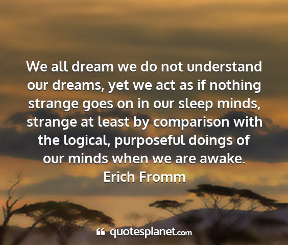 Erich fromm - we all dream we do not understand our dreams, yet...