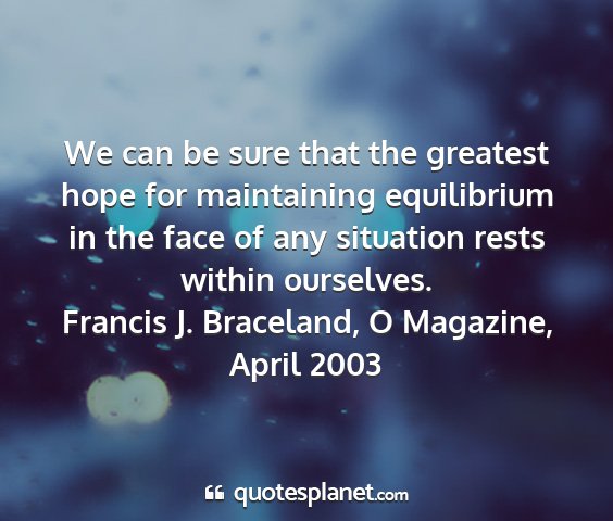Francis j. braceland, o magazine, april 2003 - we can be sure that the greatest hope for...