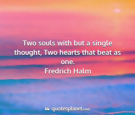 Fredrich halm - two souls with but a single thought, two hearts...