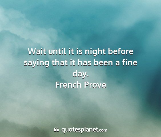 French prove - wait until it is night before saying that it has...