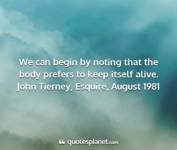 John tierney, esquire, august 1981 - we can begin by noting that the body prefers to...