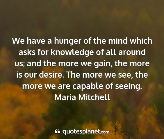 Maria mitchell - we have a hunger of the mind which asks for...