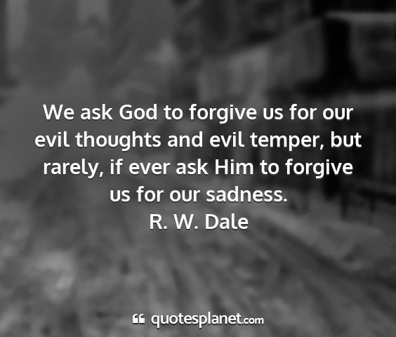 R. w. dale - we ask god to forgive us for our evil thoughts...