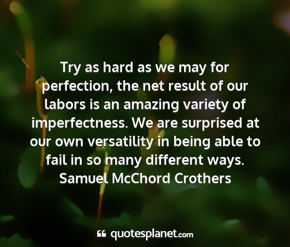 Samuel mcchord crothers - try as hard as we may for perfection, the net...