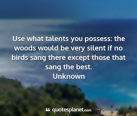 Unknown - use what talents you possess: the woods would be...