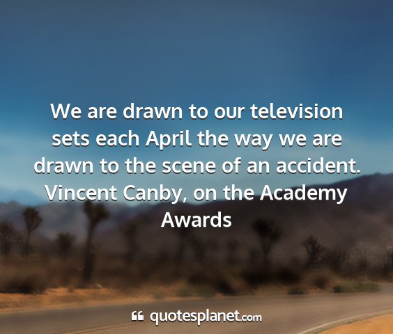 Vincent canby, on the academy awards - we are drawn to our television sets each april...