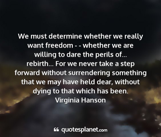 Virginia hanson - we must determine whether we really want freedom...