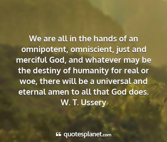 W. t. ussery - we are all in the hands of an omnipotent,...