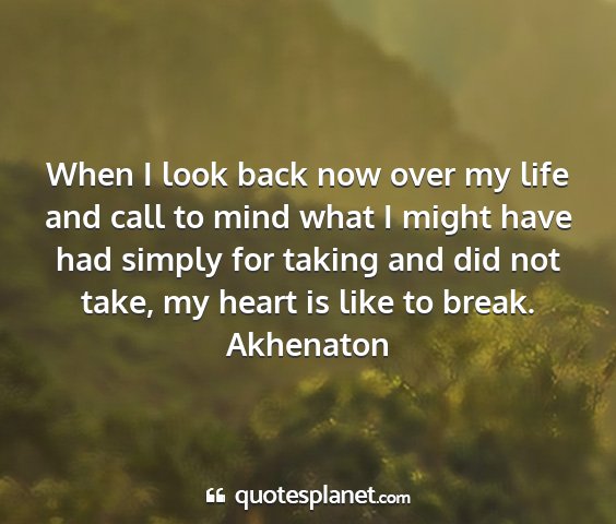 Akhenaton - when i look back now over my life and call to...