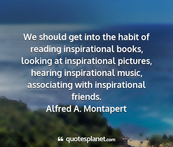 Alfred a. montapert - we should get into the habit of reading...