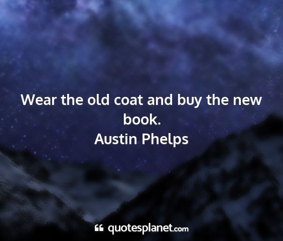 Austin phelps - wear the old coat and buy the new book....